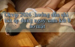 Okvip 2026 hướng dẫn chi tiết áp dụng ngay cam kết bảo mật
