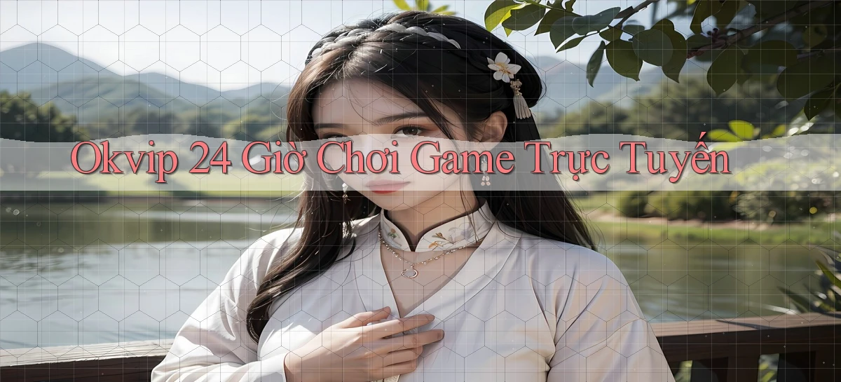 okvip 24 giờ chơi game trực tuyến