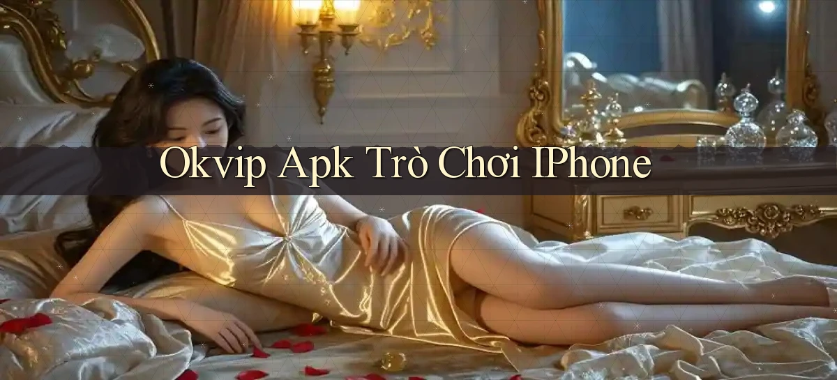 okvip apk trò chơi iPhone