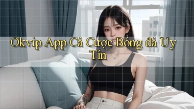 okvip app cá cược bóng đá uy tín