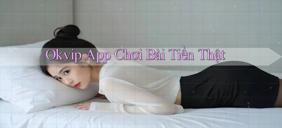 okvip app chơi bài tiền thật