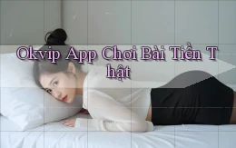 okvip app chơi bài tiền thật