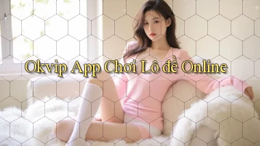 okvip app chơi lô đề online