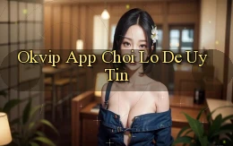 okvip app chơi lô đề uy tín