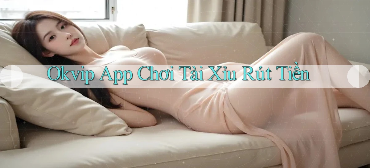 okvip app chơi tài xỉu rút tiền