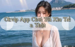 okvip app chơi tài xỉu tiền thật