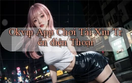 okvip app chơi tài xỉu trên điện thoại