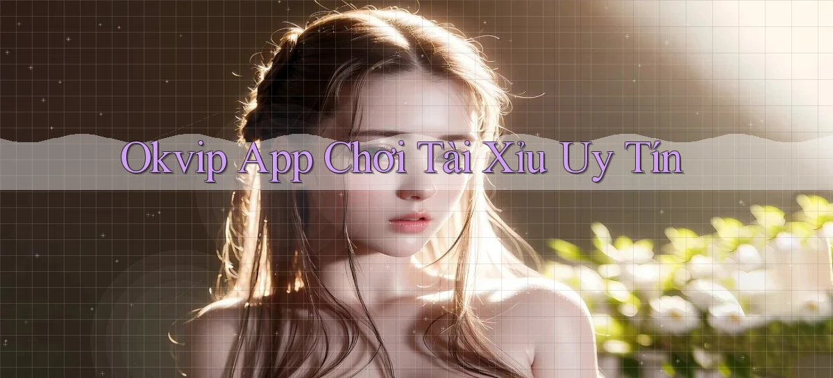 okvip app chơi tài xỉu uy tín