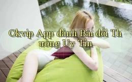 okvip app đánh bài đổi thưởng uy tín