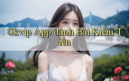 okvip app đánh bài kiếm tiền