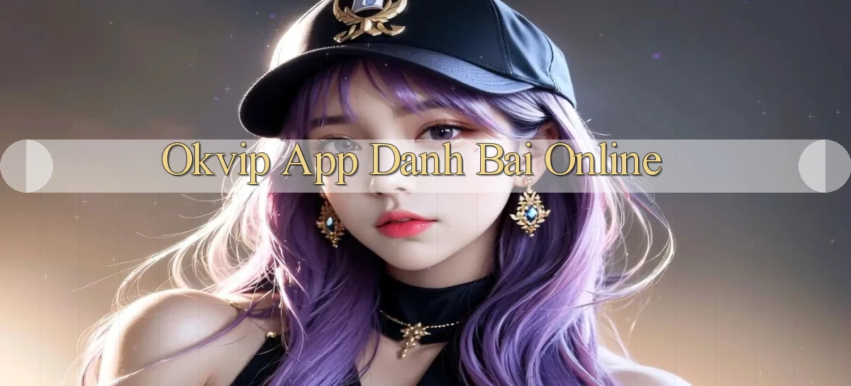 okvip   Nền Tảng Game   Link Chính Thức Mới