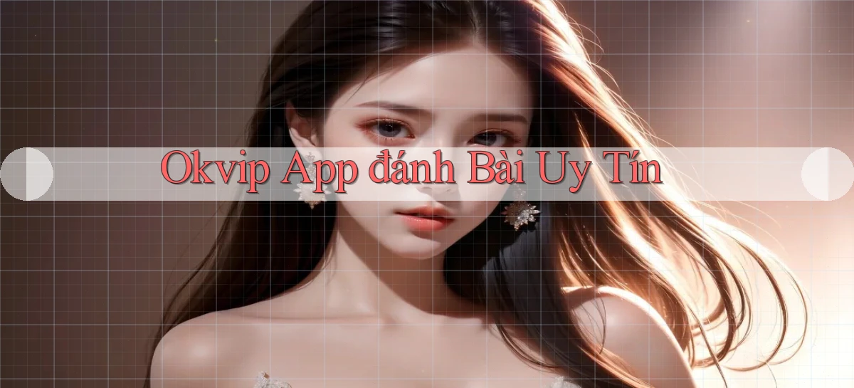 okvip app đánh bài uy tín