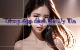 okvip app đánh bài uy tín