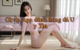 okvip app đánh bóng đá uy tín