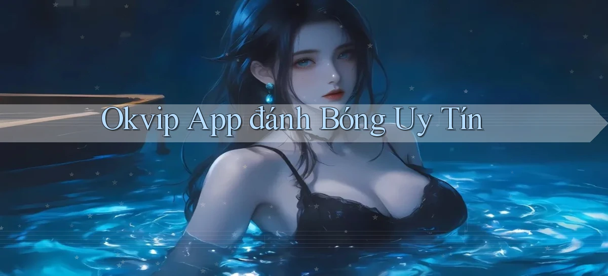 okvip app đánh bóng uy tín