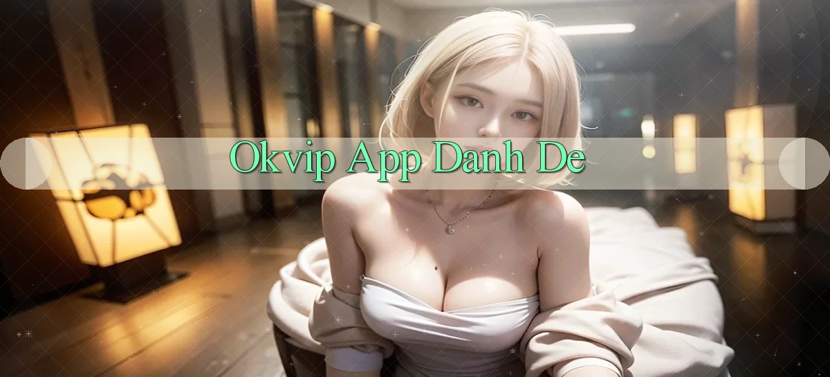 okvip app danh de