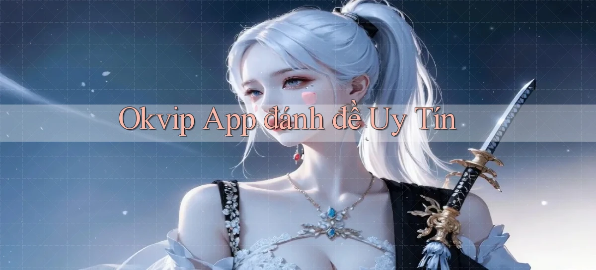 okvip app đánh đề uy tín