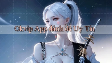okvip app đánh đề uy tín