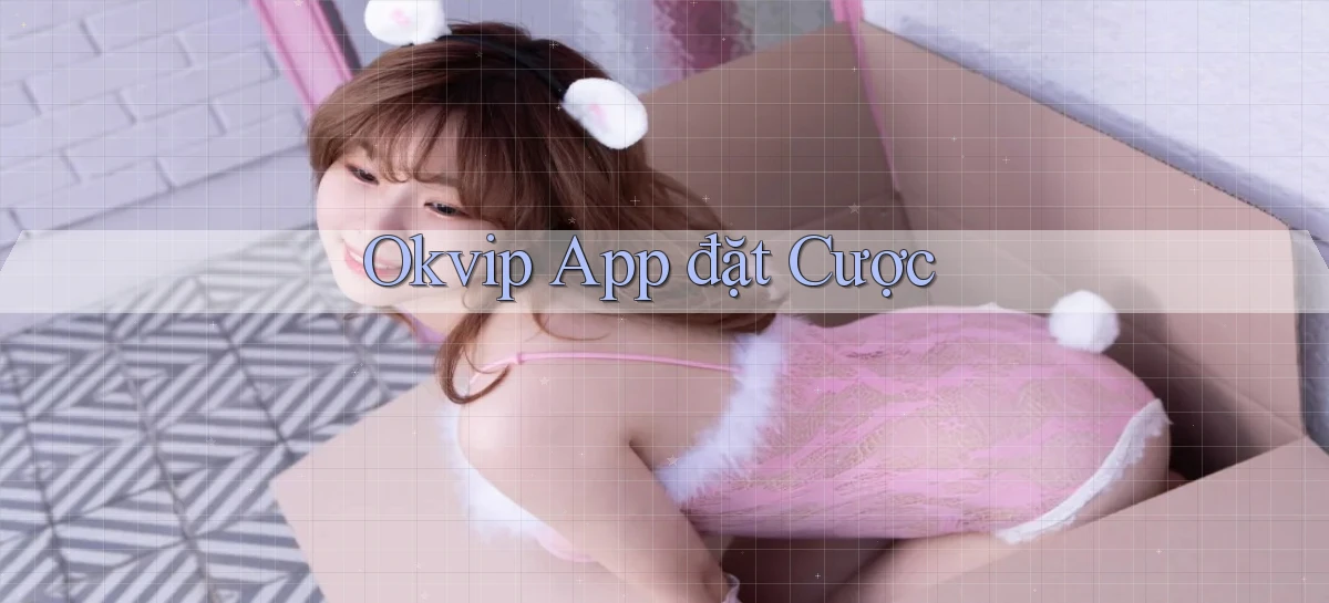 okvip app đặt cược