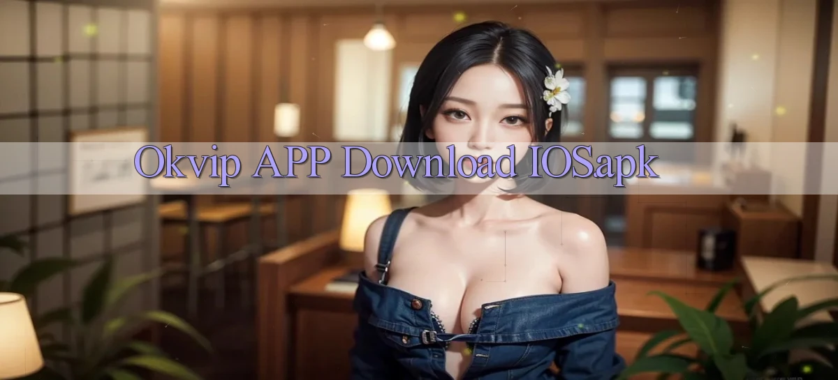 okvip APP download iOS.apk
