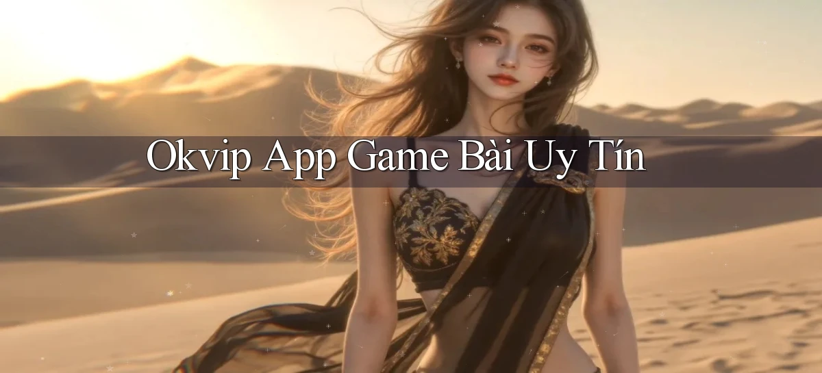 okvip app game bài uy tín