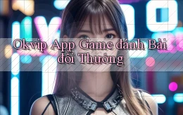 okvip app game đánh bài đổi thưởng
