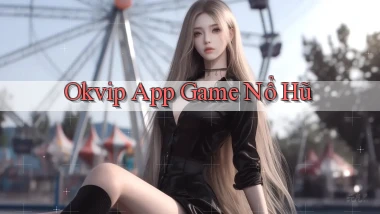 okvip app game nổ hũ