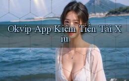 okvip app kiếm tiền tài xỉu