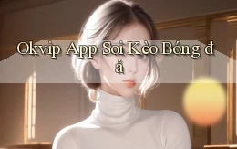 okvip app soi kèo bóng đá