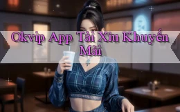okvip app tài xỉu khuyến mãi