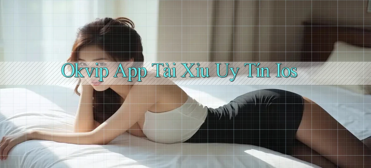 okvip app tài xỉu uy tín ios