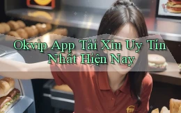 okvip app tài xỉu uy tín nhất hiện nay