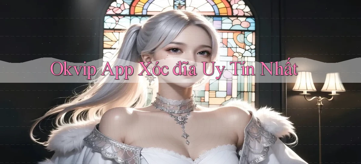okvip app xóc đĩa uy tín nhất