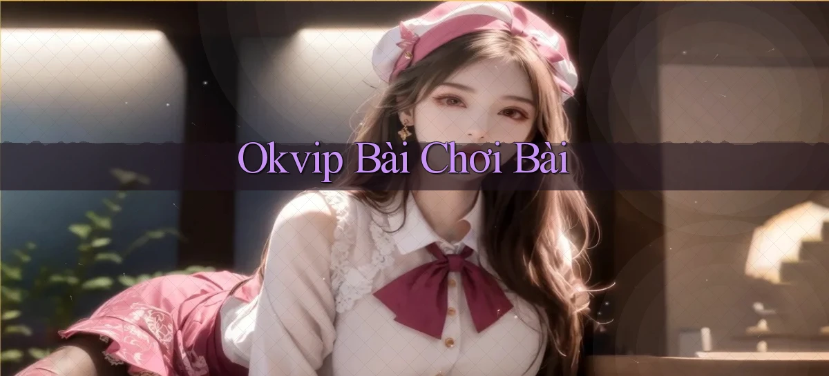 okvip   Nền Tảng Game   Link Chính Thức Mới