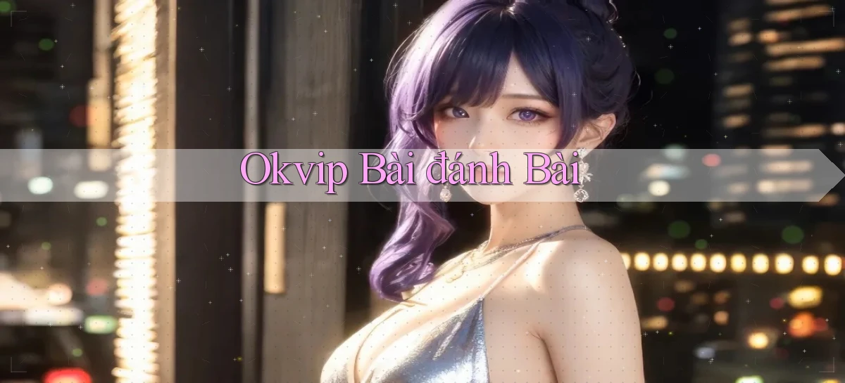 okvip   Nền Tảng Game   Link Chính Thức Mới