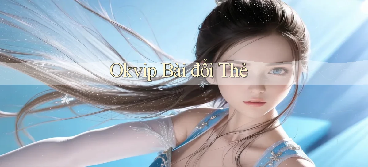 okvip bài đổi thẻ