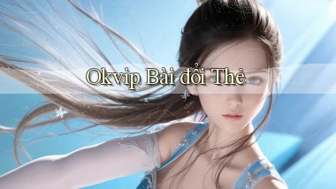 okvip bài đổi thẻ