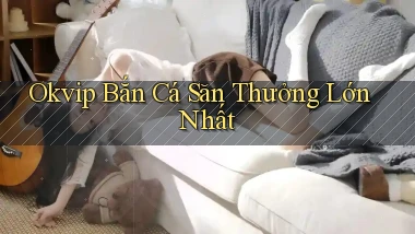 okvip  bắn cá săn thưởng lớn nhất