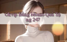 okvip bằng momo quà tặng 24／7