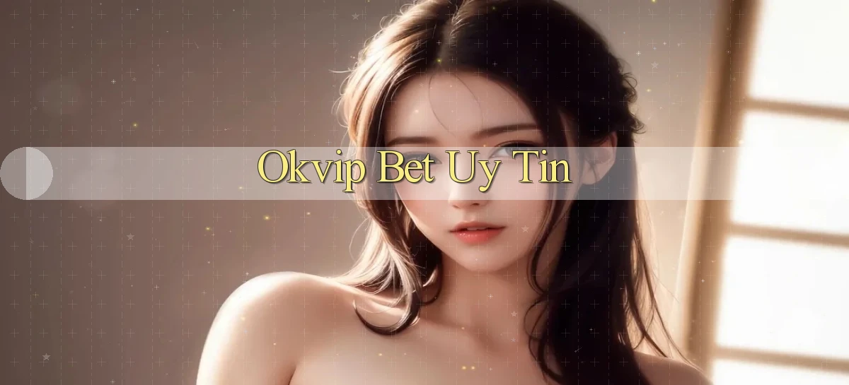 okvip   Nền Tảng Game   Link Chính Thức Mới