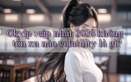 Okvip cập nhật 2026 không tốn xu nào volatility là gì