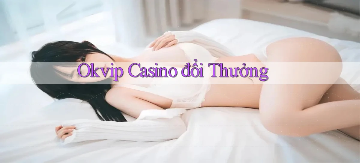 okvip casino đổi thưởng
