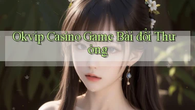 okvip casino game bài đổi thưởng