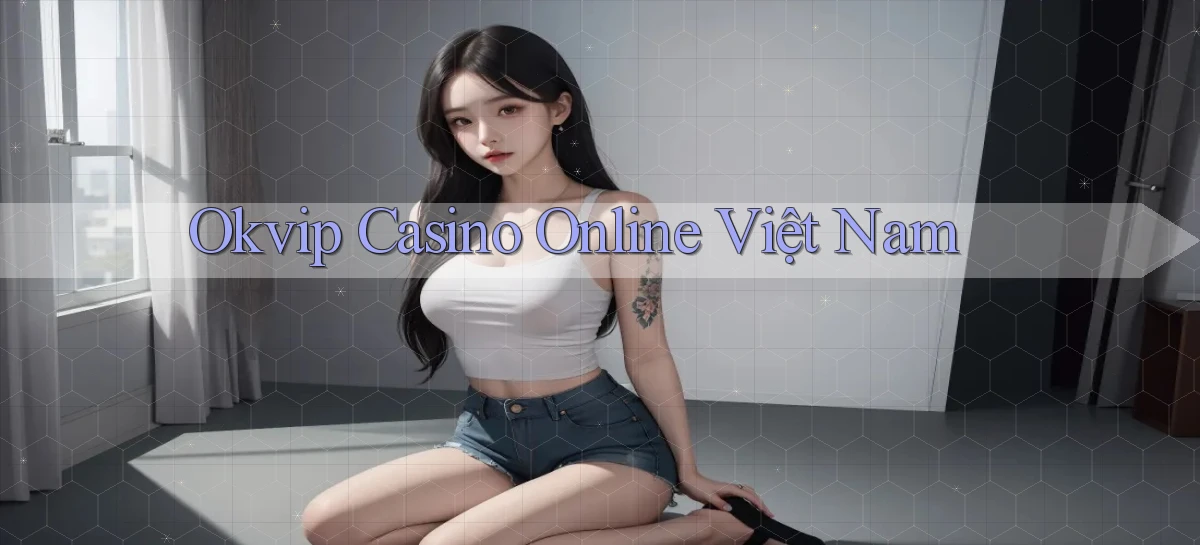okvip casino online việt nam