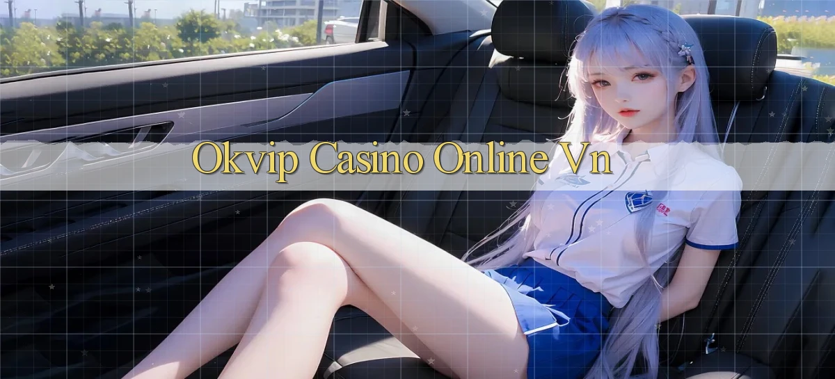 okvip   Nền Tảng Game   Link Chính Thức Mới
