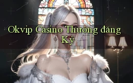 okvip casino thưởng đăng ký