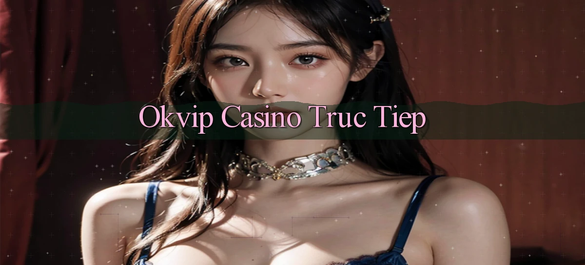 okvip casino truc tiep