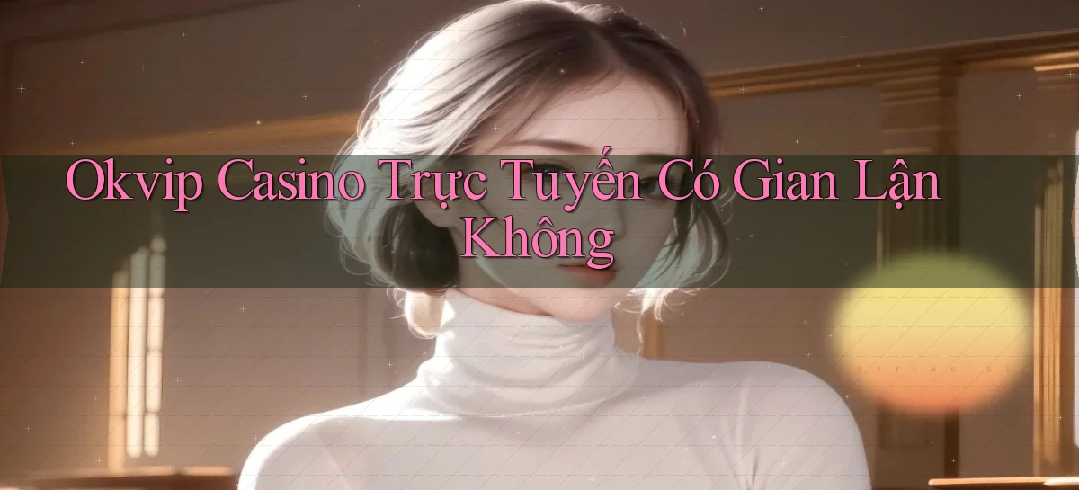 okvip   Nền Tảng Game   Link Chính Thức Mới