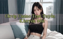 okvip casino trực tuyến khuyến mãi