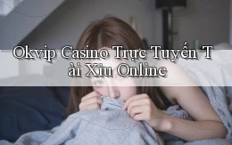 okvip casino trực tuyến tài xỉu online